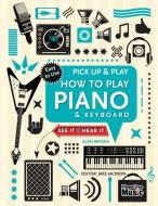 How to Play Piano & Keyboard (Pick Up & Play) di Alan Brown edito da Flame Tree Publishing