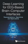 Deep Learning for Eeg-Based Brain-Computer Interfaces: Representations, Algorithms and Applications di Xiang Zhang, Lina Yao edito da WORLD SCIENTIFIC PUB CO INC