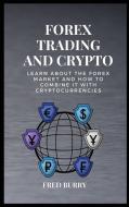 Forex Trading and Crypto: Learn about the forex market and how to combine it with cryptocurrencies di Fred Burry edito da LIGHTNING SOURCE INC