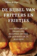 DE BIJBEL VAN FRITTERS EN FRIETJES di Fabiënne de Jonge edito da Fabiënne de Jonge