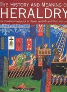 The History And Meaning Of Heraldry di Stephen Slater edito da Anness Publishing