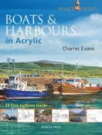 What to Paint: Boats & Harbours in Acrylic di Charles Evans edito da Search Press Ltd