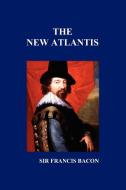 The New Atlantis di Francis Bacon, Sir Francis Bacon edito da BENEDICTION BOOKS