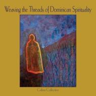 Weaving the Threads of Dominican Spirituality di Cabra Collective edito da ATF Press