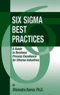 Six Sigma Best Practices: A Guide to Business Process Excellence for Diverse Industries di Dhirendra Kumar edito da J ROSS PUB INC