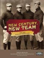 New Century, New Team: The 1901 Boston Americans di Bill Nowlin edito da Society for American Baseball Research