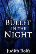 Bullet in the Night di Judith Rolfs edito da Prism Book Group