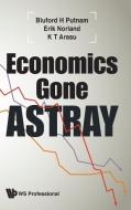 Economics Gone Astray di Bluford H Putnam, Erik Norland, K T Arasu edito da WS PROFESSIONAL