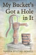 My Bucket's Got a Hole in It di Teresa Stutso Jewell edito da Little Creek Books