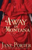 Away in Montana di Jane Porter edito da Tule Publishing Group, LLC