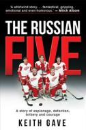 The Russian Five: A Story of Espionage, Defection, Bribery and Courage di Keith Gave edito da GOLD STAR PUB