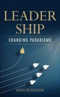 Leadership: Changing Paradigms di Dave Roessler edito da Createspace Independent Publishing Platform