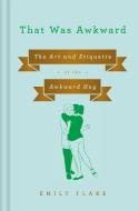 That Was Awkward: The Art and Etiquette of the Awkward Hug di Emily Flake edito da VIKING HARDCOVER