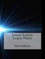 Inside Earth: Large Print di Poul Anderson edito da Createspace Independent Publishing Platform