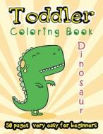 Dinosaur Toddler Coloring Book 50 Pages Very Easy for Beginners: Large Print Coloring Book for Kids Ages 2-4 di Stewart Summer edito da Createspace Independent Publishing Platform