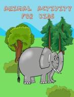 Animal Activity for Kids: : Activity Book for Kids. Fun with Coloring Pages, Dot - Dot, Count the Number, Trace Lines and Letters and More. (Act di Happy Summer edito da Createspace Independent Publishing Platform