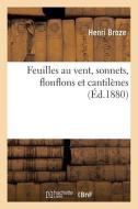 Feuilles Au Vent, Sonnets, Flonflons Et Cantilenes di BROZE-H edito da Hachette Livre - BNF