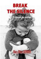 Break the silence to liberate the children di Mary-Ellen Gerber edito da Books on Demand