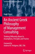 An Ancient Greek Philosophy Of Management Consulting di David Shaw edito da Springer Nature Switzerland AG