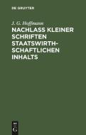 Nachlass Kleiner Schriften Staatswirthschaftlichen Inhalts di J. G. Hoffmann edito da De Gruyter