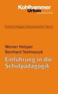 Einfuhrung in Die Schulpadagogik di Werner Helsper, Bernhard Stelmaszyk edito da Kohlhammer