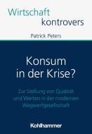 Konsum in der Krise? di Patrick Peters edito da Kohlhammer W.