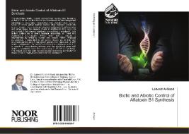 Biotic and Abiotic Control of Aflatoxin B1 Synthesis di Labeed Al-Saad edito da Noor Publishing