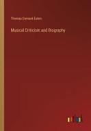Musical Criticism and Biography di Thomas Damant Eaton edito da Outlook Verlag