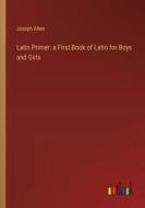 Latin Primer: a First Book of Latin for Boys and Girls di Joseph Allen edito da Outlook Verlag
