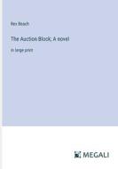 The Auction Block; A novel di Rex Beach edito da Megali Verlag