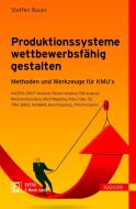 Produktionssysteme wettbewerbsfähig gestalten di Steffen Bauer edito da Hanser Fachbuchverlag