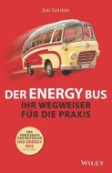 Der Energy Bus - Ihr Wegweiser für die Praxis di Jon Gordon, Amy Kelly edito da Wiley VCH Verlag GmbH