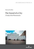 The Sound of a City: A Study of the Phenomenon Through the Example of the Minneapolis Sound di Maciej Smó¿ka edito da Peter Lang