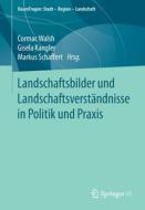 Landschaftsbilder und Landschaftsversta¨ndnisse in Politik und Praxis edito da Springer-Verlag GmbH