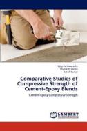 Comparative Studies of Compressive Strength of Cement-Epoxy Blends di Vijay Parthasarathy, Shatakshi Verma, Satish Kumar edito da LAP Lambert Academic Publishing