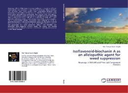 Isoflavonoid-biochanin A as an allelopathic agent for weed suppression di Md. Tariqul Islam Shajib edito da LAP Lambert Academic Publishing