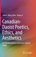 Canadian-Daoist Poetics, Ethics, and Aesthetics di John Z. Ming Chen, Yuhua Ji edito da Springer-Verlag GmbH