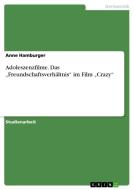 Adoleszenzfilme. Das "freundschaftsverh Ltnis Im Film "crazy di Anne Hamburger edito da Grin Publishing