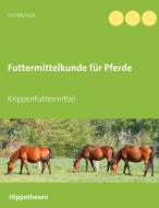 Futtermittelkunde für Pferde di Iris Wenzel edito da Books on Demand