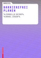 Basics Barrierefrei Planen di Isabella Skiba, Rahel Za1/4ger, Rahel Zuger edito da Birkhauser Verlag Ag