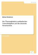 Die Übertragbarkeit ausländischer Umweltabgaben auf das deutsche Steuersystem di Michael Wiesbrock edito da Diplom.de