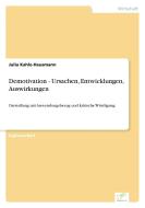 Demotivation - Ursachen, Entwicklungen, Auswirkungen di Julia Kahle-Hausmann edito da Diplom.de