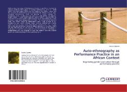 Auto-ethnography as Performance Practice in an African Context di Jessica Lejowa edito da LAP Lambert Acad. Publ.