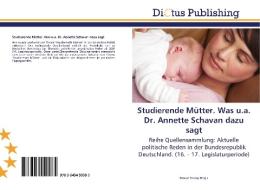 Studierende Mütter. Was u.a. Dr. Annette Schavan dazu sagt edito da LAP Lambert Acad. Publ.