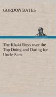 The Khaki Boys over the Top Doing and Daring for Uncle Sam di Gordon Bates edito da TREDITION CLASSICS