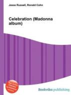 Celebration (madonna Album) di Jesse Russell, Ronald Cohn edito da Book On Demand Ltd.