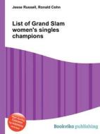 List Of Grand Slam Women\'s Singles Champions edito da Book On Demand Ltd.