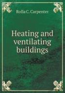 Heating And Ventilating Buildings di Rolla C Carpenter edito da Book On Demand Ltd.