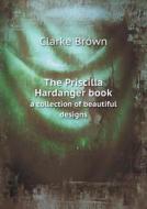 The Priscilla Hardanger Book A Collection Of Beautiful Designs di Clarke Brown edito da Book On Demand Ltd.