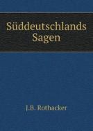Suddeutschlands Sagen di J B Rothacker edito da Book On Demand Ltd.